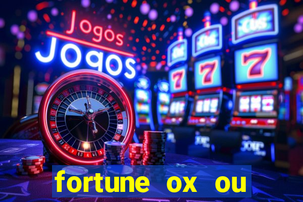 fortune ox ou fortune tiger